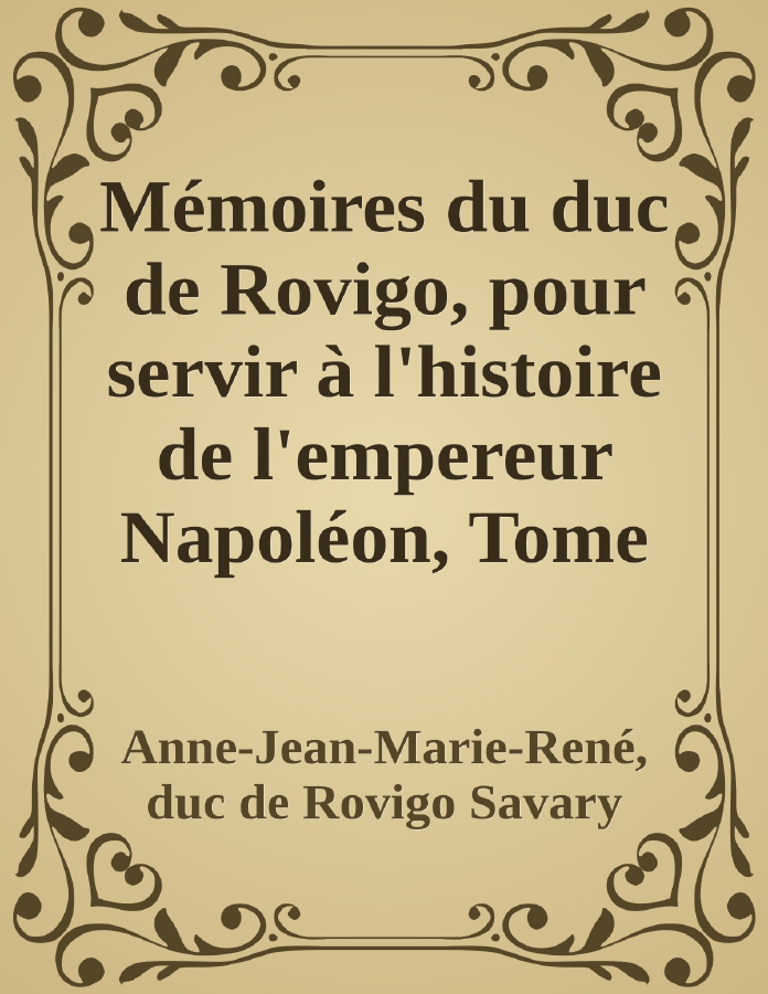 Couverture de Mémoires du duc de Rovigo, pour servir à l'histoire de l'empereur Napoléon, Tome 4