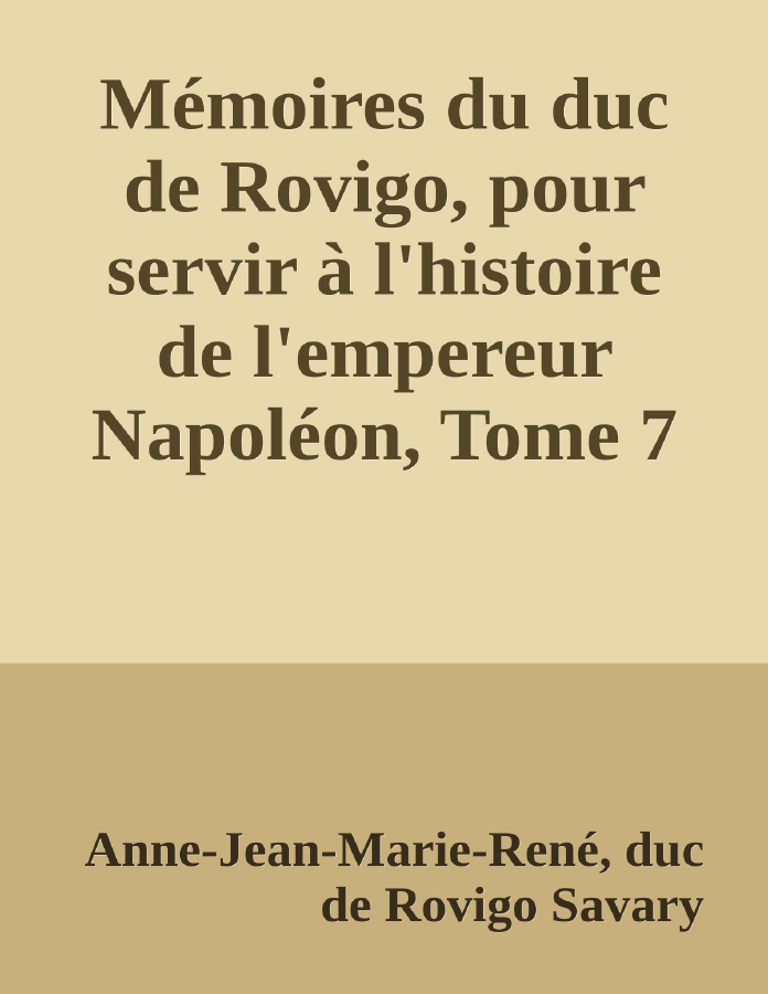 Couverture de Mémoires du duc de Rovigo, pour servir à l'histoire de l'empereur Napoléon, Tome 7
