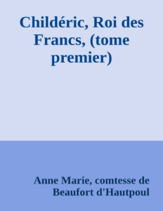 Couverture de Childéric, Roi des Francs, (tome premier)