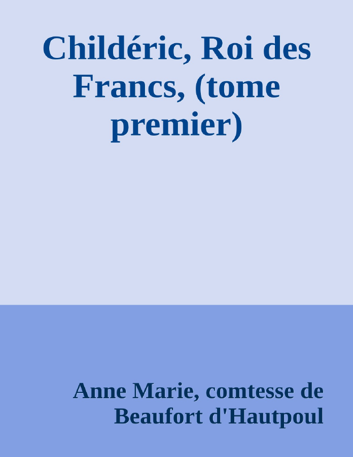 Couverture de Childéric, Roi des Francs, (tome premier)