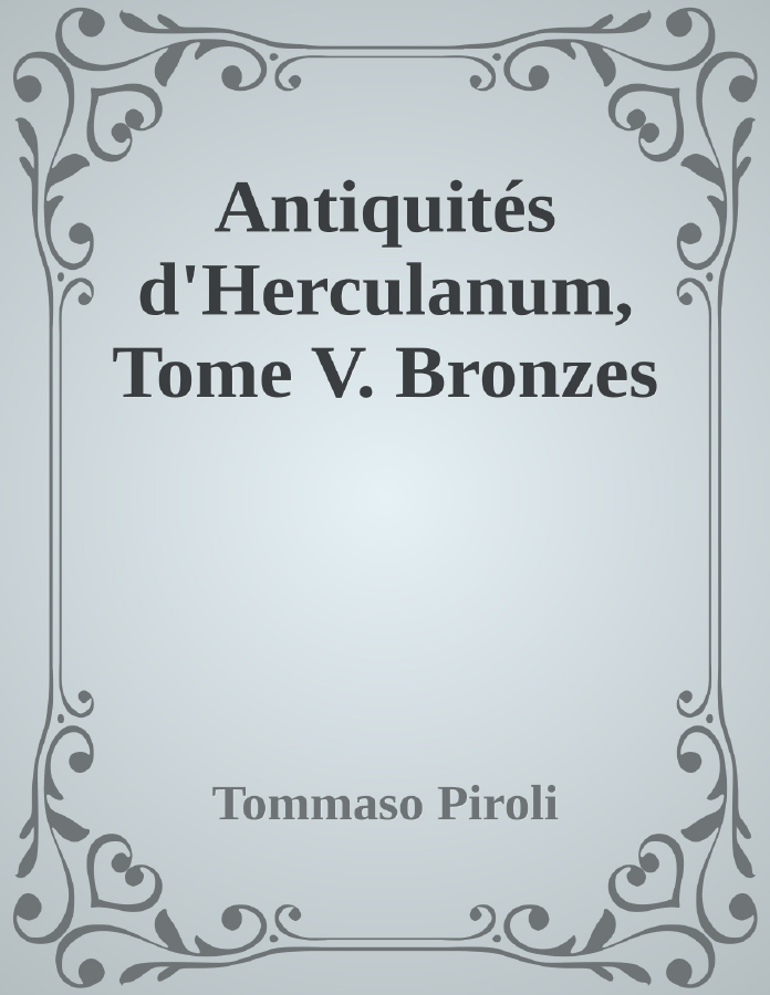 Couverture de Antiquités d'Herculanum, Tome V. Bronzes
