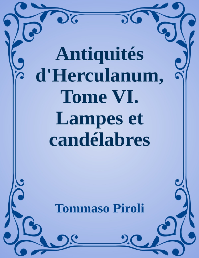Couverture de Antiquités d'Herculanum, Tome VI. Lampes et candélabres