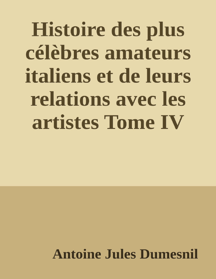 Couverture de Histoire des plus célèbres amateurs italiens et de leurs relations avec les artistes
Tome IV
