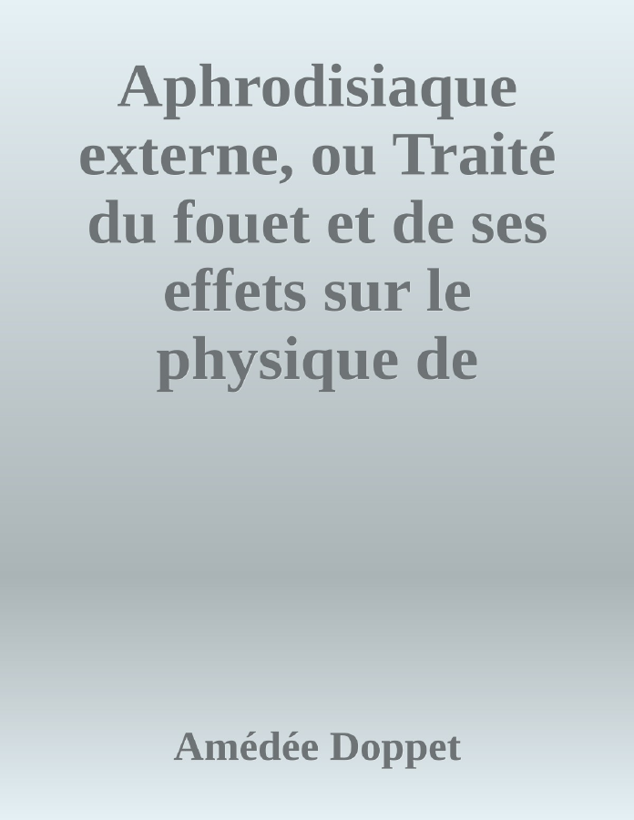 Couverture de Aphrodisiaque externe, ou Traité du fouet et de ses effets sur le physique de l'amour