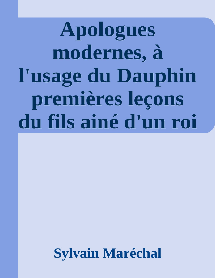 Couverture de Apologues modernes, à l'usage du Dauphin
premières leçons du fils ainé d'un roi