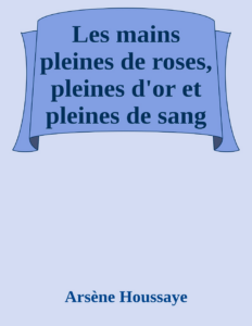 Couverture de Les mains pleines de roses, pleines d'or et pleines de sang