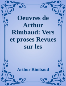 Couverture de Oeuvres de Arthur Rimbaud: Vers et proses
Revues sur les manuscrits originaux et les premières éditions mises en ordre et annotées par Paterne Berrichon; poèmes retrouvés