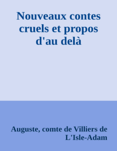 Couverture de Nouveaux contes cruels et propos d'au delà