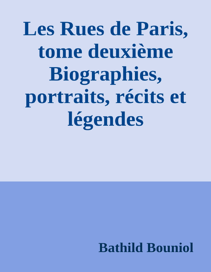 Couverture de Les Rues de Paris, tome deuxième
Biographies, portraits, récits et légendes