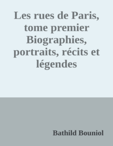 Couverture de Les rues de Paris, tome premier
Biographies, portraits, récits et légendes