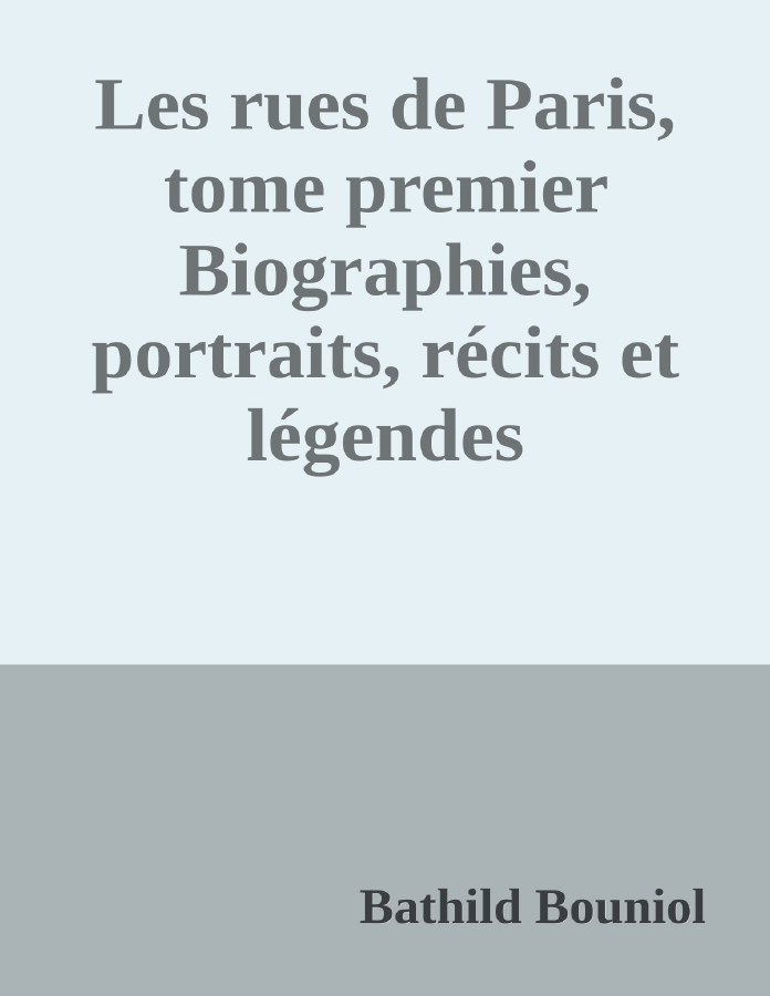 Couverture de Les rues de Paris, tome premier
Biographies, portraits, récits et légendes