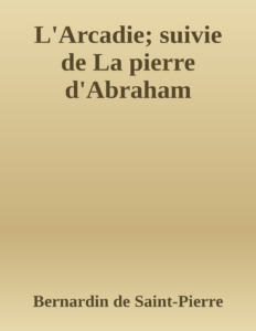 Couverture de L'Arcadie; suivie de La pierre d'Abraham