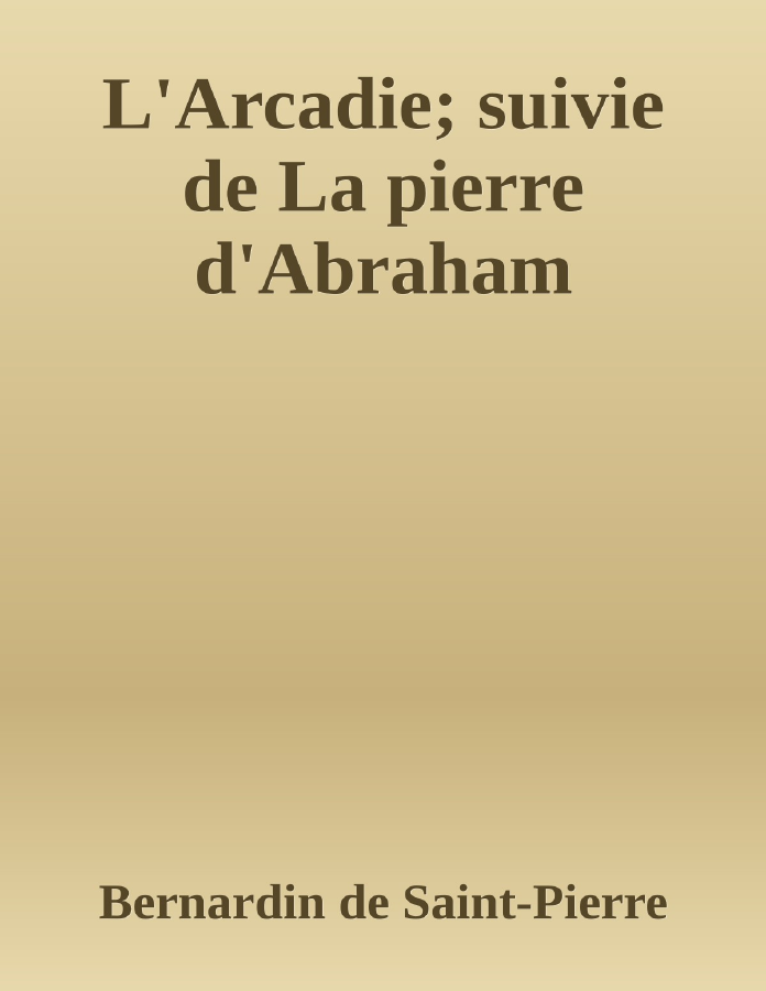 Couverture de L'Arcadie; suivie de La pierre d'Abraham