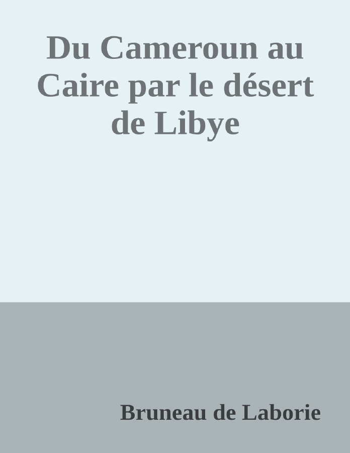 Couverture de Du Cameroun au Caire par le désert de Libye