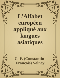 Couverture de L'Alfabet européen appliqué aux langues asiatiques
OEuvres de C.-F. Volney, tome VIII