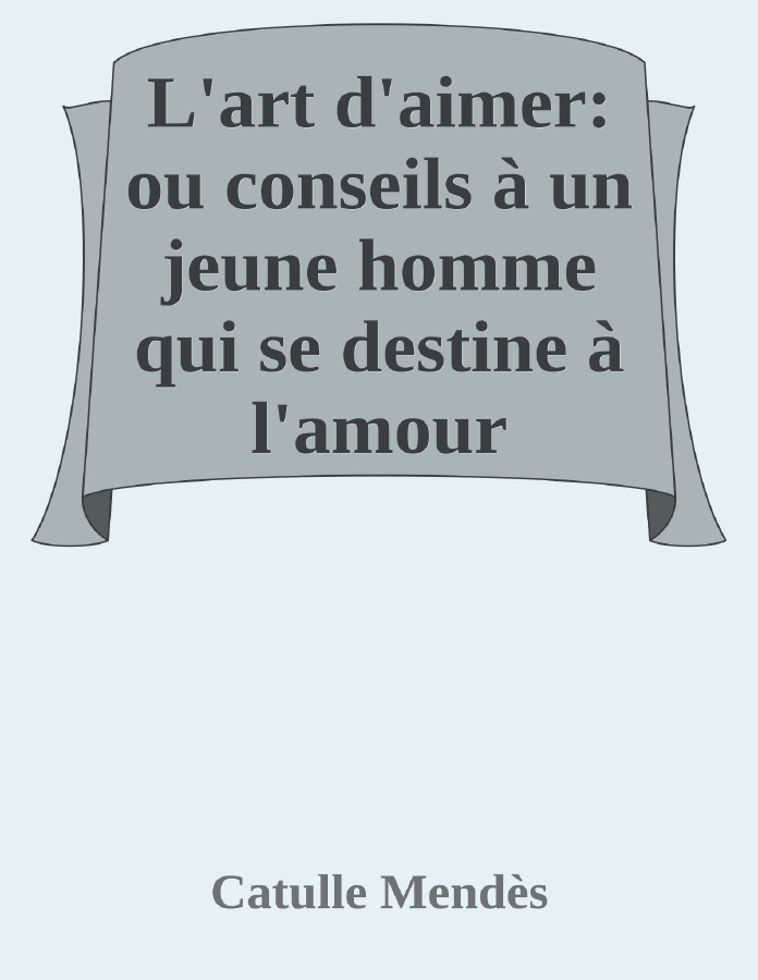 Couverture de L'art d'aimer: ou conseils à un jeune homme qui se destine à l'amour