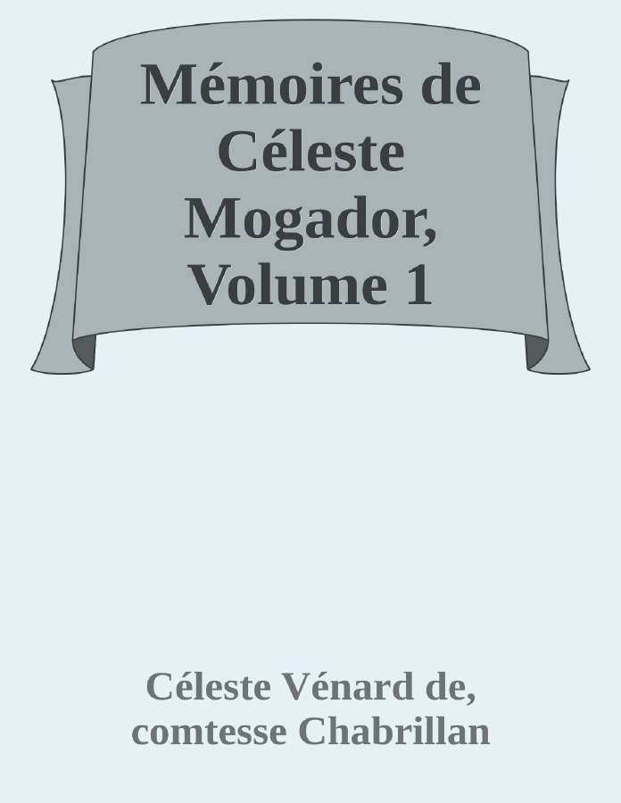 Couverture de Mémoires de Céleste Mogador, Volume 1
