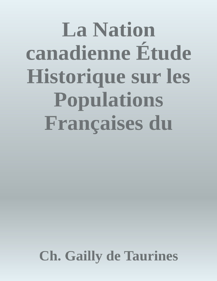 Couverture de La Nation canadienne
Étude Historique sur les Populations Françaises du Nord de L'Amérique
