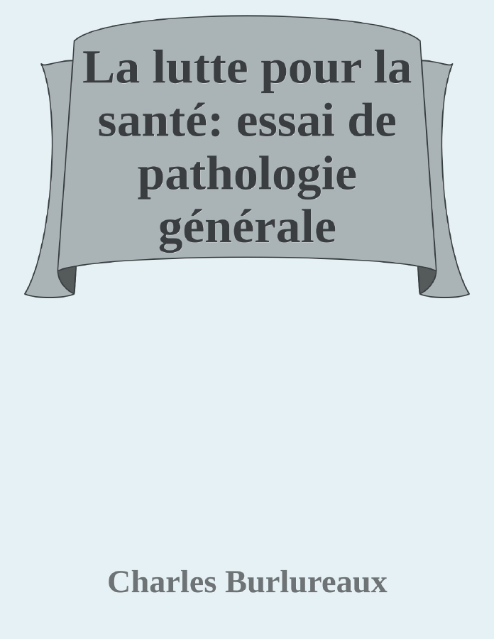 Couverture de La lutte pour la santé: essai de pathologie générale