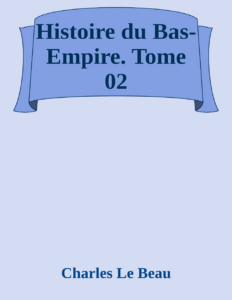 Couverture de Histoire du Bas-Empire. Tome 02