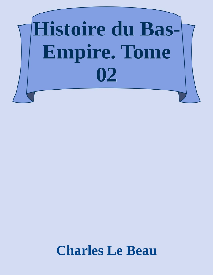 Couverture de Histoire du Bas-Empire. Tome 02
