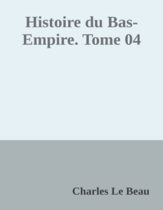 Couverture de Histoire du Bas-Empire. Tome 04