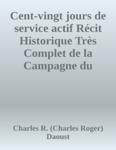 Couverture de Cent-vingt jours de service actif
Récit Historique Très Complet de la Campagne du 65ème au Nord-Ouest