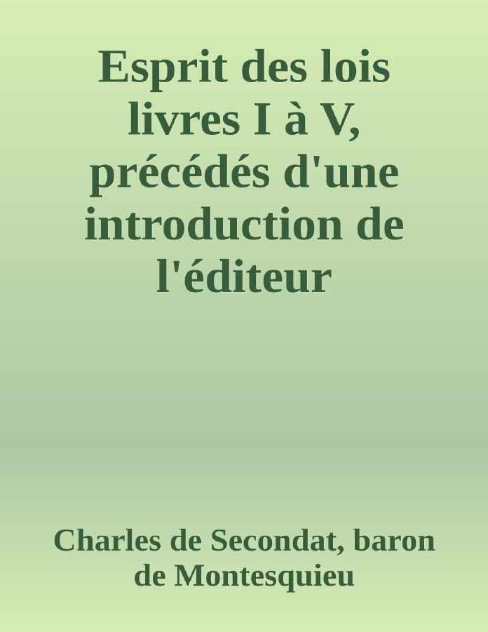 Couverture de Esprit des lois
livres I à V, précédés d'une introduction de l'éditeur