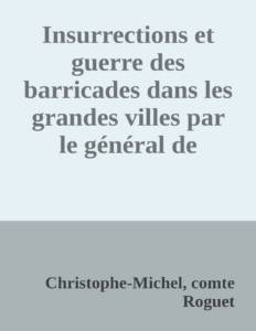 Couverture de Insurrections et guerre des barricades dans les grandes villes
par le général de brigade Roguet