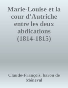 Couverture de Marie-Louise et la cour d'Autriche entre les deux abdications (1814-1815)