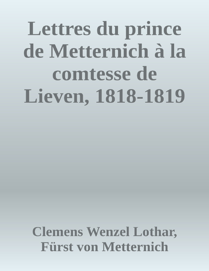 Couverture de Lettres du prince de Metternich à la comtesse de Lieven, 1818-1819