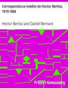 Correspondance Inedite De Hector Berlioz 1819 1868