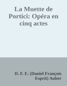 Couverture de La Muette de Portici: Opéra en cinq actes