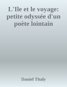 Couverture de L'Ile et le voyage: petite odyssée d'un poète lointain