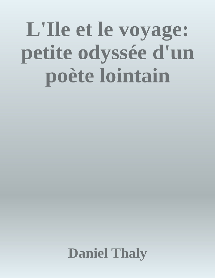 Couverture de L'Ile et le voyage: petite odyssée d'un poète lointain