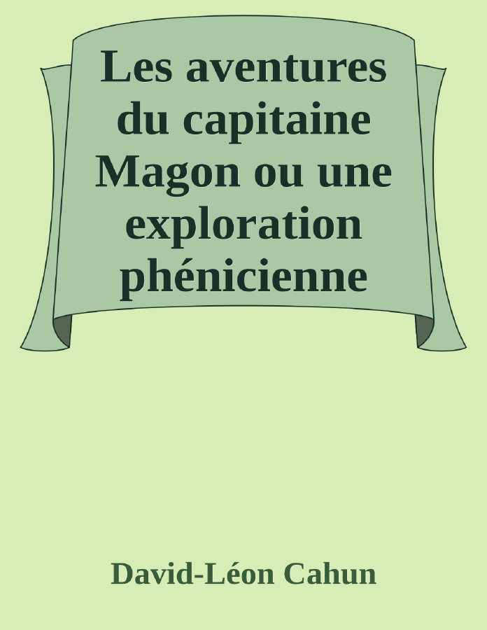 Couverture de Les aventures du capitaine Magon
ou une exploration phénicienne mille ans avant l'ère chrétienne