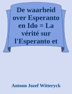Couverture de De waarheid over Esperanto en Ido = La vérité sur l'Esperanto et l'Ido