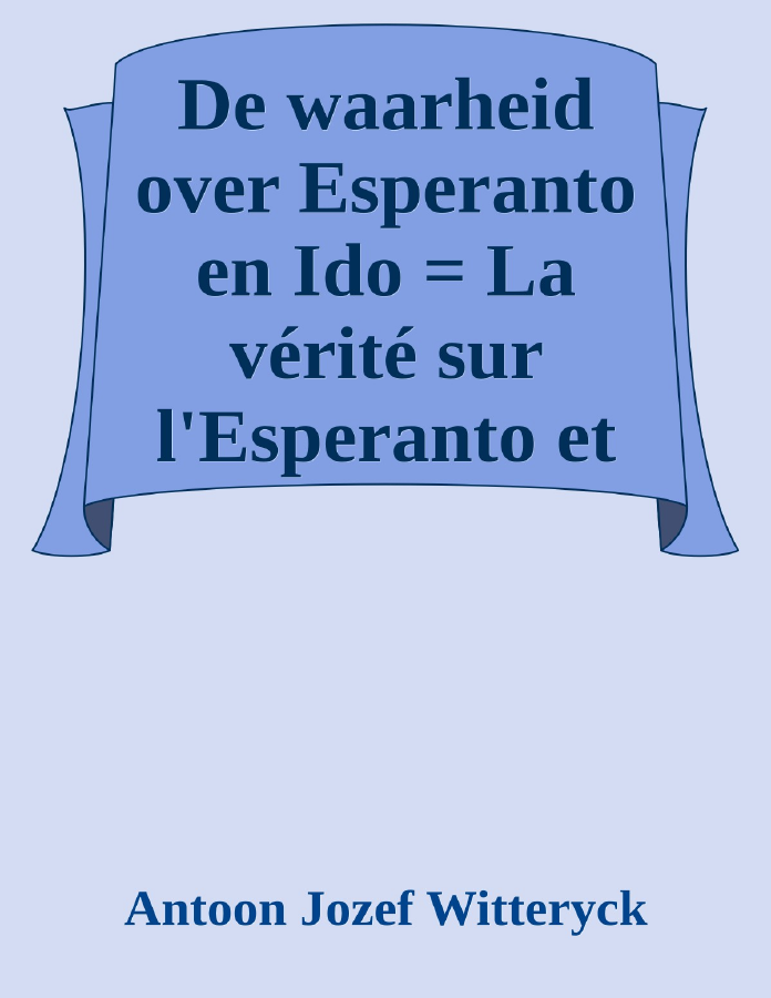 Couverture de De waarheid over Esperanto en Ido = La vérité sur l'Esperanto et l'Ido