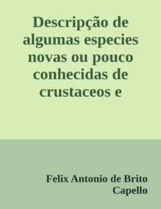 Couverture de Descripção de algumas especies novas ou pouco conhecidas de crustaceos
e arachnidios de Portugal e possessões portuguezas do ultramar