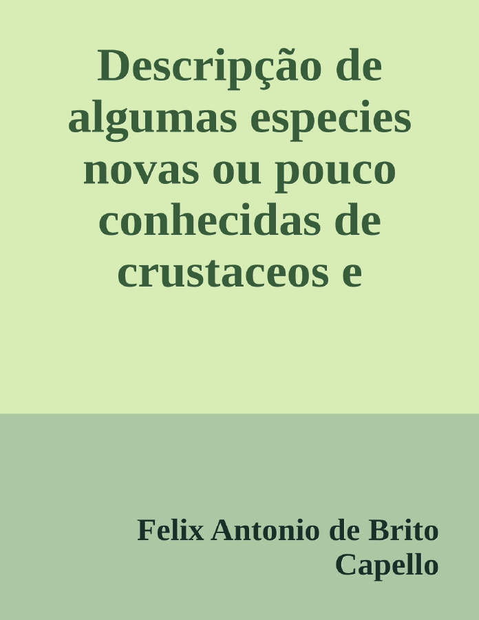 Couverture de Descripção de algumas especies novas ou pouco conhecidas de crustaceos
e arachnidios de Portugal e possessões portuguezas do ultramar
