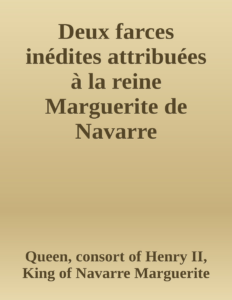 Couverture de Deux farces inédites attribuées à la reine Marguerite de Navarre