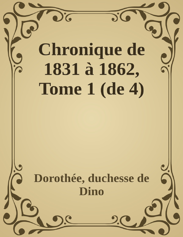 Couverture de Chronique de 1831 à 1862, Tome 1 (de 4)