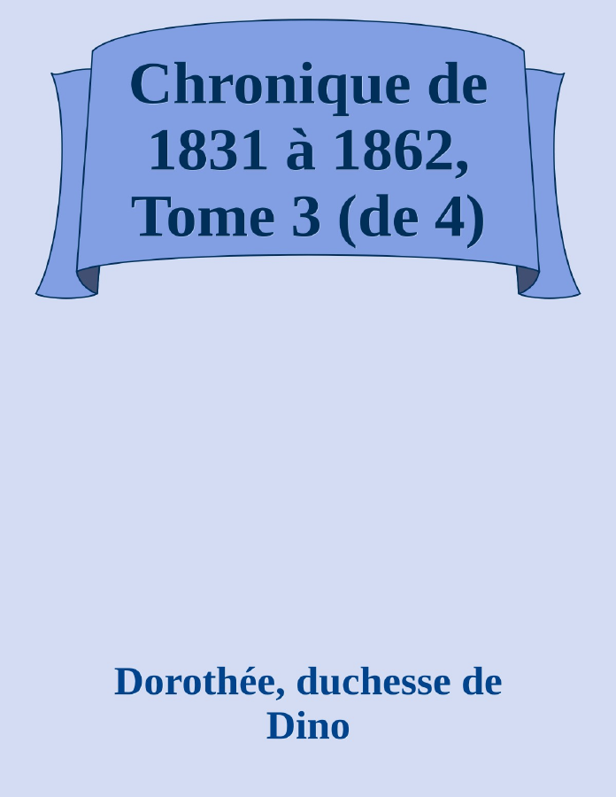 Couverture de Chronique de 1831 à 1862, Tome 3 (de 4)