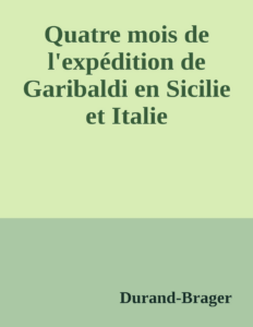 Couverture de Quatre mois de l'expédition de Garibaldi en Sicilie et Italie