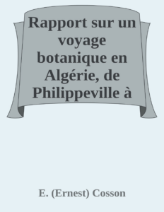 Couverture de Rapport sur un voyage botanique en Algérie, de Philippeville à Biskra et dans les Monts Aurès, entrepris en 1853 sous le patronage du Ministère de la guerre