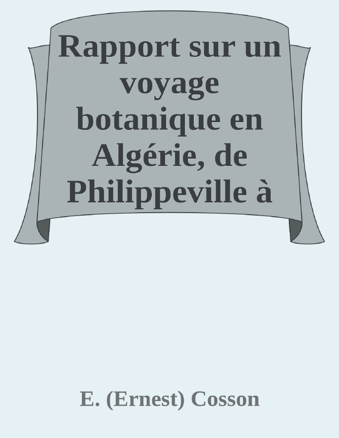Couverture de Rapport sur un voyage botanique en Algérie, de Philippeville à Biskra et dans les Monts Aurès, entrepris en 1853 sous le patronage du Ministère de la guerre