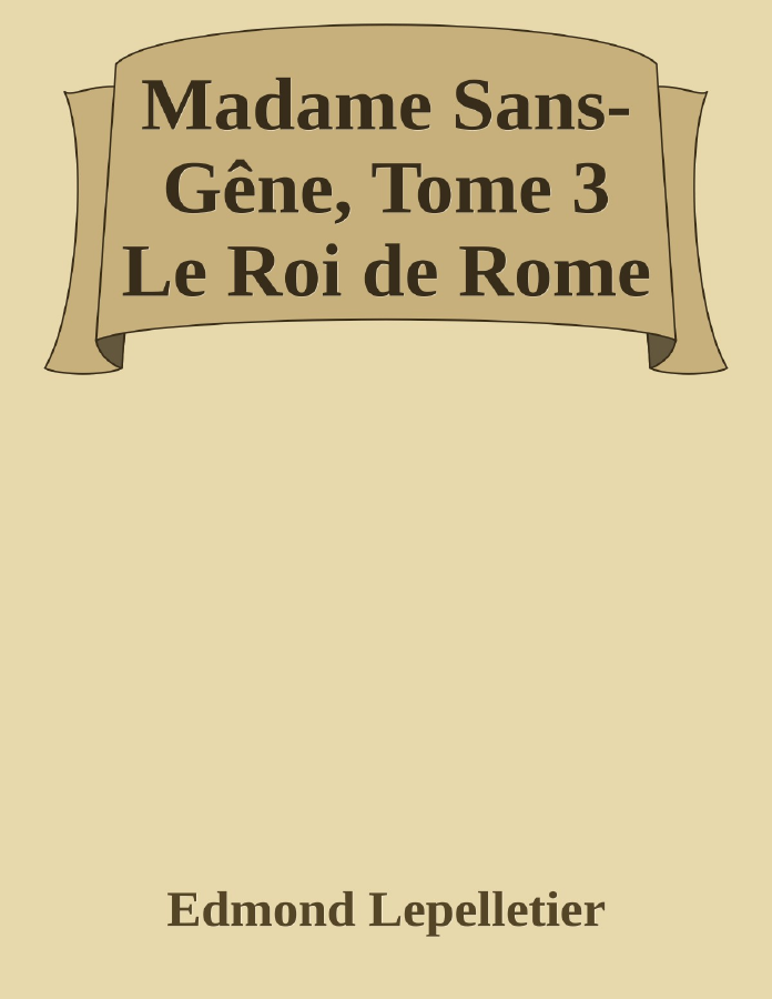 Couverture de Madame Sans-Gêne, Tome 3
Le Roi de Rome