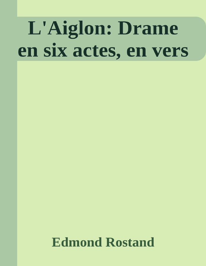 Couverture de L'Aiglon: Drame en six actes, en vers