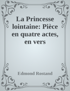 Couverture de La Princesse lointaine: Pièce en quatre actes, en vers