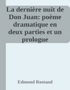 Couverture de La dernière nuit de Don Juan: poème dramatique en deux parties et un prologue